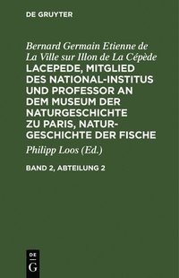 bokomslag Bernard Germain Etienne de la Ville Sur Illon de la Cpde: Lacepede, Mitglied Des National-Institus Und Professor an Dem Museum Der Naturgeschichte Zu Paris, Naturgeschichte Der Fische. Band 2,