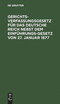 Degruyter - Gerichtsverfassungsgesetz Für Das Deutsche Reich Nebst Dem Einführungs-Gesetz Von 27. Januar 1877, Inbunden
