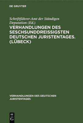 Verhandlungen des seschsunddreiigsten Deutschen Juristentages. (Lbeck) 1