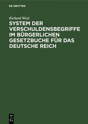 Richard Weyl - System der Verschuldensbegriffe im bürgerlichen Gesetzbuche für das Deutsche Reich, Inbunden
