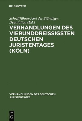 Verhandlungen Des Vierunddreiigsten Deutschen Juristentages (Kln) 1