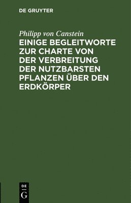 bokomslag Einige Begleitworte Zur Charte Von Der Verbreitung Der Nutzbarsten Pflanzen Über Den Erdkörper