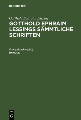 bokomslag Gotthold Ephraim Lessing: Gotthold Ephraim Lessings Sämmtliche Schriften. Band 22