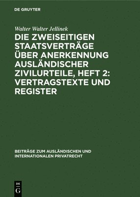 bokomslag Die Zweiseitigen Staatsverträge Über Anerkennung Ausländischer Zivilurteile, Heft 2: Vertragstexte Und Register: Eine Kritische Untersuchung