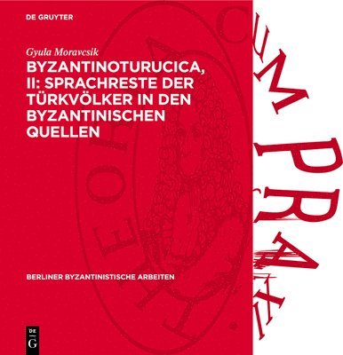 Byzantinoturucica, II: Sprachreste Der Türkvölker in Den Byzantinischen Quellen