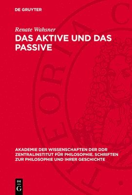 bokomslag Das Aktive Und Das Passive: Zur Erkenntnistheoretischen Begründung Der Physik Durch Den Atomismus - Dargestellt an Newton Und Kant