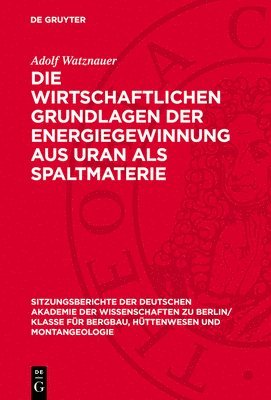 Adolf Watznauer - Die Wirtschaftlichen Grundlagen Der Energiegewinnung Aus Uran ALS Spaltmaterie, Inbunden