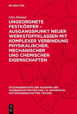 bokomslag Ungeordnete Festkörper - Ausgangspunkt Neuer Werkstoffklassen Mit Komplexer Verbindung Physikalischer, Mechanischer Und Chemischer Eigenschaften