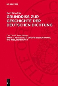 bokomslag Grundriss zur Geschichte der deutschen Dichtung, Band 4, Abteilung 5, Goethe-Bibliographie, 1912-1950, Lieferung 1
