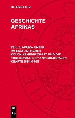 Heinrich Loth - Afrika Unter Imperialistischer Kolonialherrschaft Und Die Formierung Der Antikolonialen Kräfte 1884-1945, Inbunden