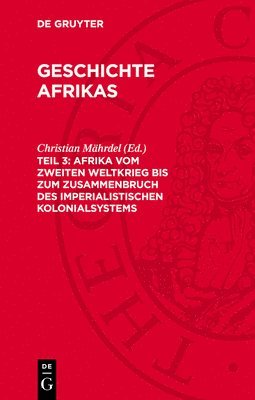 bokomslag Geschichte Afrikas, Teil 3, Afrika vom zweiten Weltkrieg bis zum Zusammenbruch des imperialistischen Kolonialsystems
