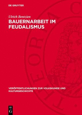 Ulrich Bentzien - Bauernarbeit Im Feudalismus, Inbunden