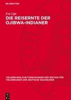 Die Reisernte Der Ojibwa-Indianer: Wirtschaft Und Recht Eines Erntevolkes 1