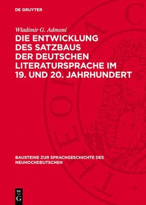 Wladimir G Admoni - Die Entwicklung Des Satzbaus Der Deutschen Literatursprache Im 19. Und 20. Jahrhundert, Inbunden