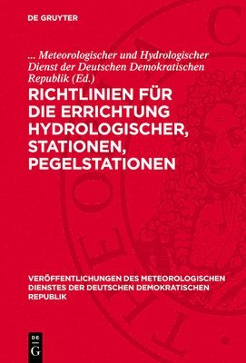 Meteorologischer Und Hydrologischer Dienst Der Deutschen Demokratischen Republik - Richtlinien Für Die Errichtung Hydrologischer, Stationen, Pegelstationen, Inbunden