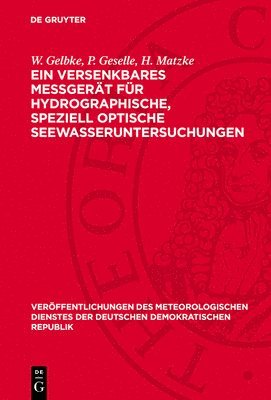 W Gelbke, P Geselle, H Matzke - Ein Versenkbares Meßgerät Für Hydrographische, Speziell Optische Seewasseruntersuchungen, Inbunden
