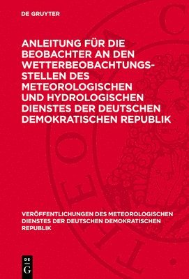 Anleitung Für Die Beobachter an Den Wetterbeobachtungsstellen Des Meteorologischen Und Hydrologischen Dienstes Der Deutschen Demokratischen Republik: 1