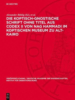 Alexander Böhlig, Pahor Labib - Die Koptisch-Gnostische Schrift Ohne Titel Aus Codex II Von Nag Hammadi Im Koptischen Museum Zu Alt-Kairo, Inbunden