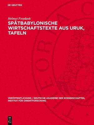 Helmut Freydank - Spätbabylonische Wirtschaftstexte Aus Uruk, Tafeln, Inbunden