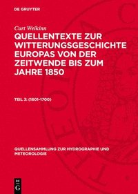 bokomslag Quellentexte zur Witterungsgeschichte Europas von der Zeitwende bis zum Jahre 1850, Teil 3, (1601-1700)
