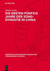 bokomslag Die Ersten Fünfzig Jahre Der Song-Dynastie in China: Beitrag Zu Einer Analyse Der Sozialökonomischen Formation Während Der Ersten Fünfzig Jahre Der Ch