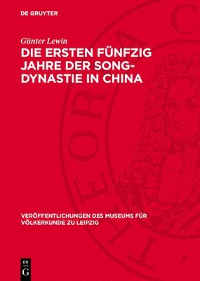 Die Ersten Fünfzig Jahre Der Song-Dynastie in China: Beitrag Zu Einer Analyse Der Sozialökonomischen Formation Während Der Ersten Fünfzig Jahre Der Ch 1