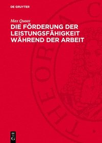 bokomslag Die Förderung Der Leistungsfähigkeit Während Der Arbeit: Untersuchungen Über Die Beziehungen Zwischen Arbeitsleistung, Arbeitszeit Und Erholung