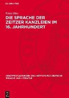 bokomslag Die Sprache Der Zeitzer Kanzleien Im 16. Jahrhundert: Untersuchungen Zum Vokalismus Und Konsonantismus