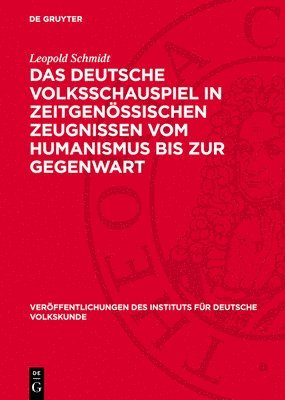 Leopold Schmidt - Das Deutsche Volksschauspiel in Zeitgenössischen Zeugnissen Vom Humanismus Bis Zur Gegenwart, Inbunden