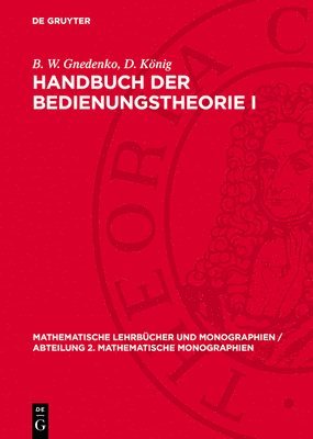 B W Gnedenko, D König - Handbuch Der Bedienungstheorie I, Inbunden