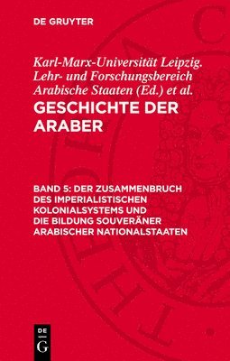 Karl-Marx-Universität Leipzig Lehr- Und Forschungsbereich Arabische Staaten, Lothar Rathmann - Zusammenbruch Des Imperialistischen Kolonialsystems Und Die Bildung Souveräner Arabischer Nationalstaaten, Inbunden