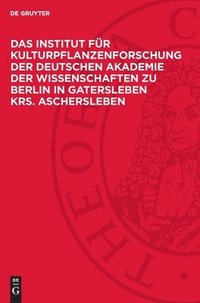 bokomslag Das Institut für Kulturpflanzenforschung der Deutschen Akademie der Wissenschaften zu Berlin in Gatersleben Krs. Aschersleben