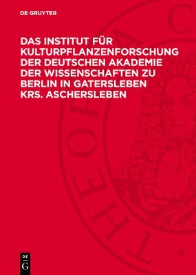 bokomslag Das Institut Für Kulturpflanzenforschung Der Deutschen Akademie Der Wissenschaften Zu Berlin in Gatersleben Krs. Aschersleben