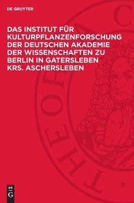 Das Institut für Kulturpflanzenforschung der Deutschen Akademie der Wissenschaften zu Berlin in Gatersleben Krs. Aschersleben 1