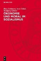 bokomslag Ökonomie Und Moral Im Sozialismus: Zur Dialektik Von Materiellen Verhältnissen Und Moral Beim Aufbau Der Sozialistischen Gesellschaft