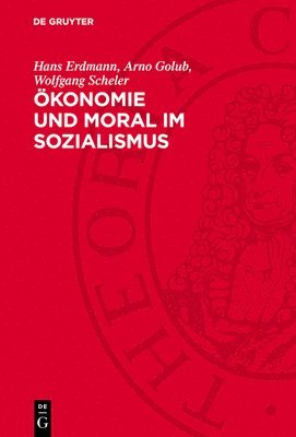 Ökonomie Und Moral Im Sozialismus: Zur Dialektik Von Materiellen Verhältnissen Und Moral Beim Aufbau Der Sozialistischen Gesellschaft