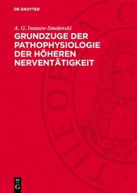 bokomslag Grundzuge Der Pathophysiologie Der Höheren Nerventätigkeit: Nach Den Forschungsergebnissen I. P. Pawlows Und Seiner Schule