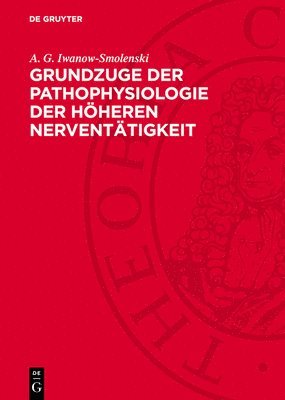 Grundzuge Der Pathophysiologie Der Höheren Nerventätigkeit: Nach Den Forschungsergebnissen I. P. Pawlows Und Seiner Schule 1