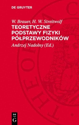 W Brauer, H W Streitwolf, Andrzej Nadolny - Teoretyczne Podstawy Fizyki Pólprzewodników, Inbunden