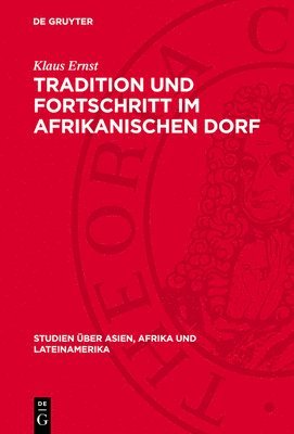 Klaus Ernst - Tradition Und Fortschritt Im Afrikanischen Dorf: Soziologische Probleme Der Nichtkapitalistischen Umgestaltung Der Dorfgemeinde in Mali, Inbunden