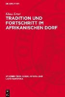 Tradition Und Fortschritt Im Afrikanischen Dorf: Soziologische Probleme Der Nichtkapitalistischen Umgestaltung Der Dorfgemeinde in Mali 1