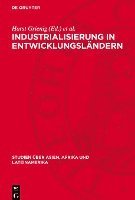 bokomslag Industrialisierung in Entwicklungsländern: Bedingungen, Konzeptionen, Tendenzen