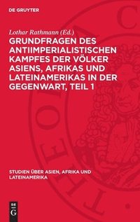 bokomslag Grundfragen Des Antiimperialistischen Kampfes Der Völker Asiens, Afr&#305;kas Und Lateinamerikas in Der Gegenwart, Teil 1