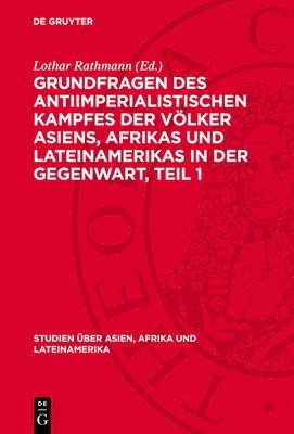 Lothar Rathmann - Grundfragen Des Antiimperialistischen Kampfes Der Völker Asiens, Afrıkas Und Lateinamerikas in Der Gegenwart, Teil 1, Inbunden