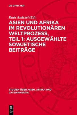 Ruth Andexel - Asien Und Afrika Im Revolutionären Weltprozess, Teil 1: Ausgewählte Sowjetische Beiträge, Inbunden