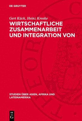 bokomslag Wirtschaftliche Zusammenarbeit Und Integration Von Entwicklungsländern: Eine Studie Zur Theoretischen Problematik Und Zum Praktischen Verlauf