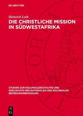 bokomslag Die Christliche Mission in Südwestafrika: Zur Destruktiven Rolle Der Rheinischen Missionsgesellschaft Beim Prozess Der Staatsbildung in Südwestafrika