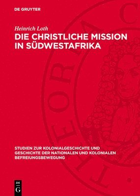 Die Christliche Mission in Südwestafrika: Zur Destruktiven Rolle Der Rheinischen Missionsgesellschaft Beim Prozess Der Staatsbildung in Südwestafrika