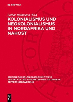 Lothar Rathmann - Kolonialismus Und Neokolonialismus in Nordafrika Und Nahost, Inbunden