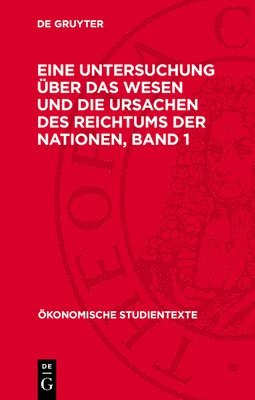 Adam Smith: Eine Untersuchung Über Das Wesen Und Die Ursachen Des Reichtums Der Nationen. Band 1 1